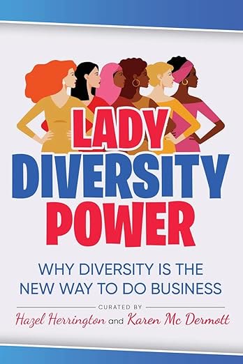 Lady Diversity Power. Why Diversity Is the New Way to Do Business. Curated by Hazel Herrington and Karen McDermott, featuring Annie Gibbins